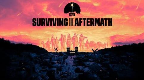 《Surviving the Aftermath》各种任务与事件内容一览